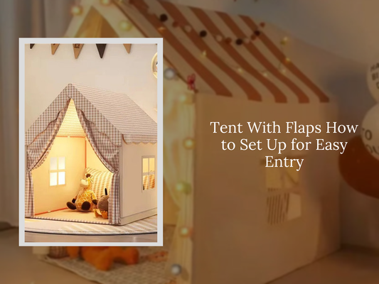 Tent With Flaps How to Set Up for Easy Entry