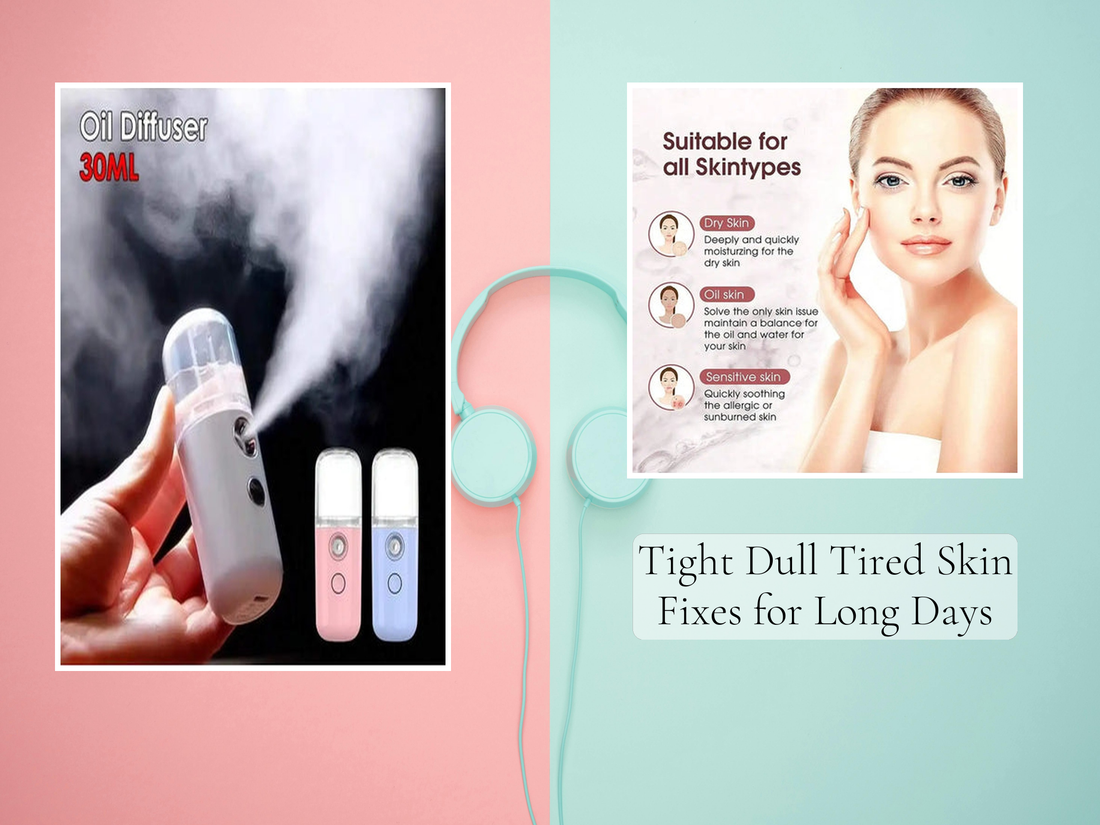 Tight Dull Tired Skin Fixes for Long Days
