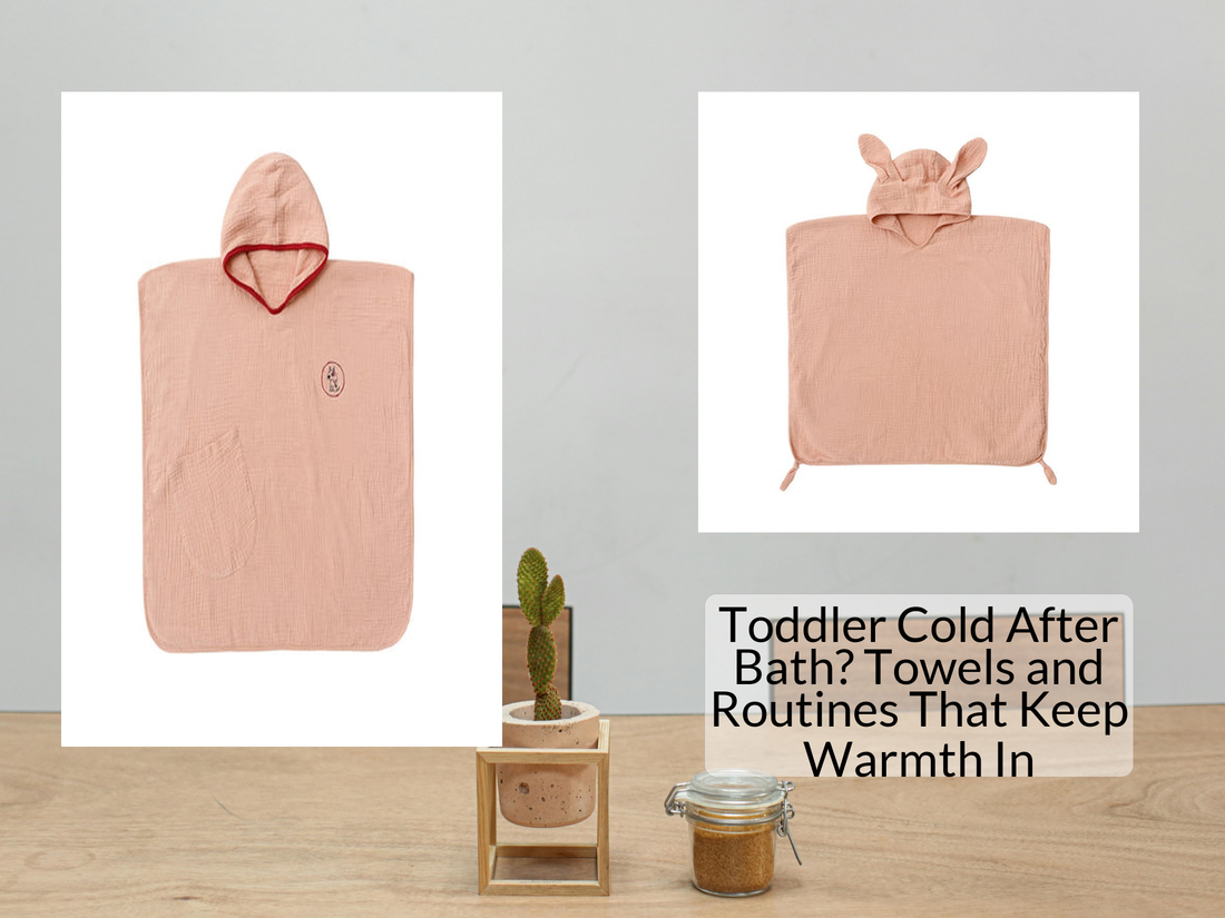 Toddler Cold After Bath? Towels and Routines That Keep Warmth In