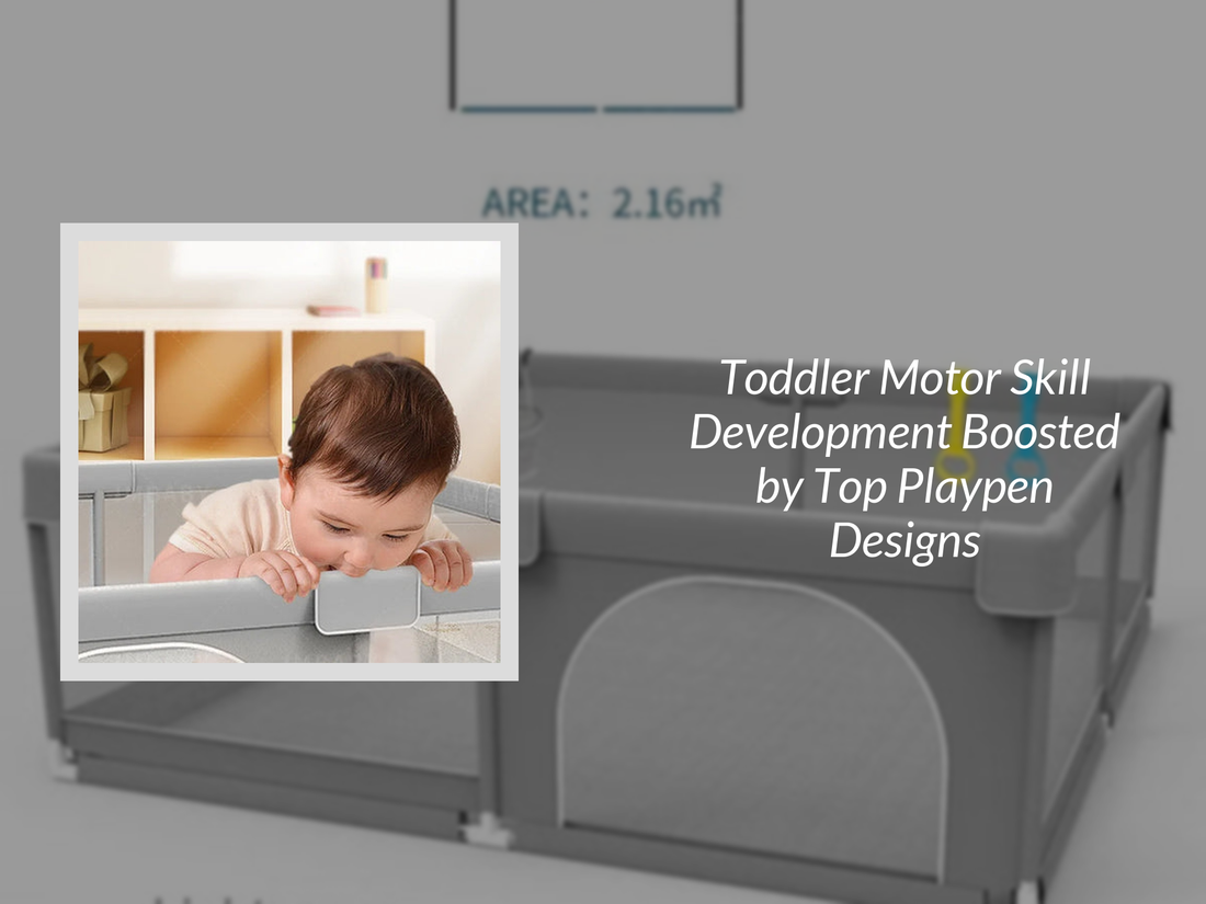 Toddler Motor Skill Development Boosted by Top Playpen Designs