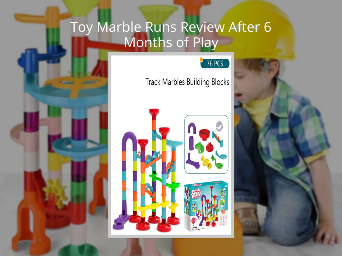 Toy Marble Runs Review After 6 Months of Play