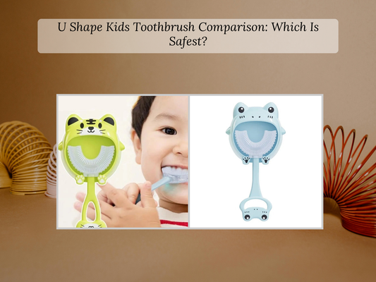 U Shape Kids Toothbrush Comparison: Which Is Safest?