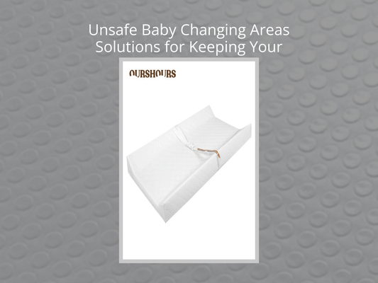 Unsafe Baby Changing Areas Solutions for Keeping Your Little One Protected