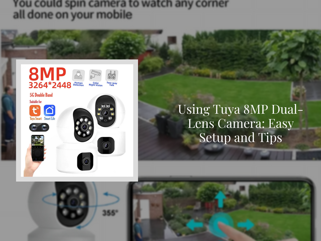 Using Tuya 8MP Dual-Lens Camera: Easy Setup and Tips