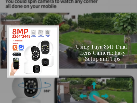 Using Tuya 8MP Dual-Lens Camera: Easy Setup and Tips