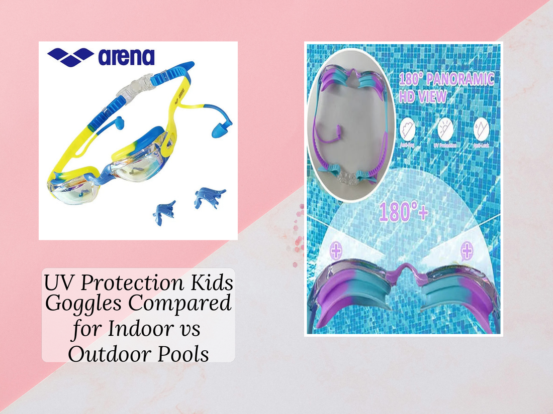 UV Protection Kids Goggles Compared for Indoor vs Outdoor Pools