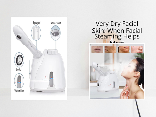 Very Dry Facial Skin: When Facial Steaming Helps Most