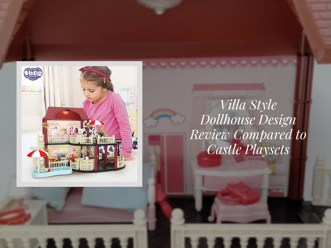 Villa Style Dollhouse Design Review Compared to Castle Playsets