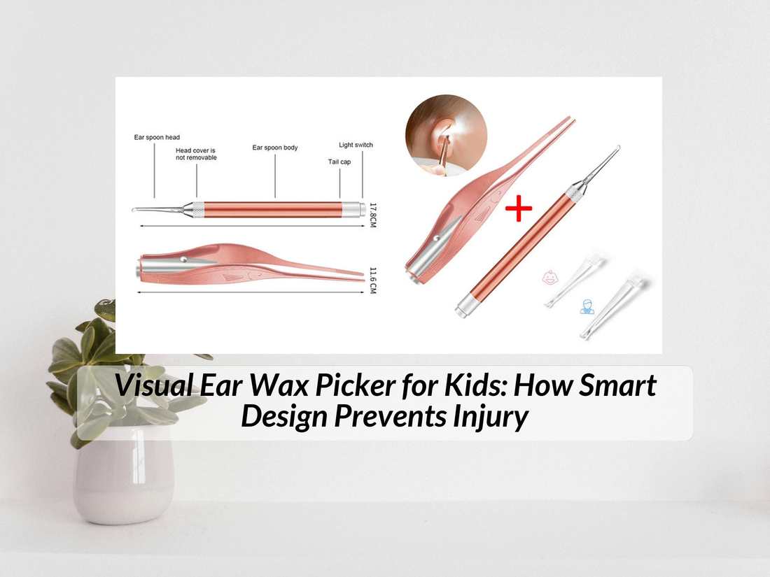 Visual Ear Wax Picker for Kids: How Smart Design Prevents Injury