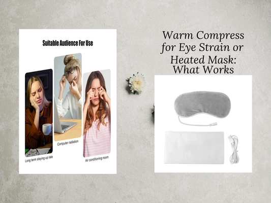 Warm Compress for Eye Strain or Heated Mask: What Works Faster?