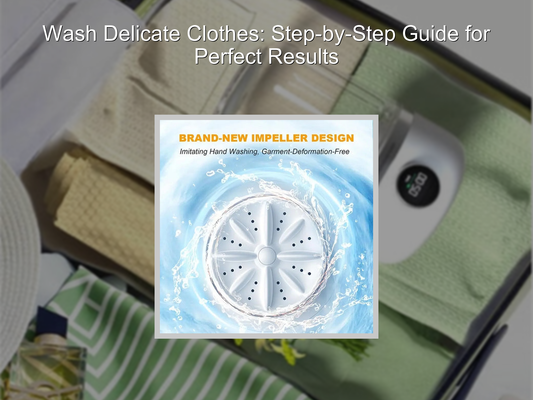 Wash Delicate Clothes: Step-by-Step Guide for Perfect Results