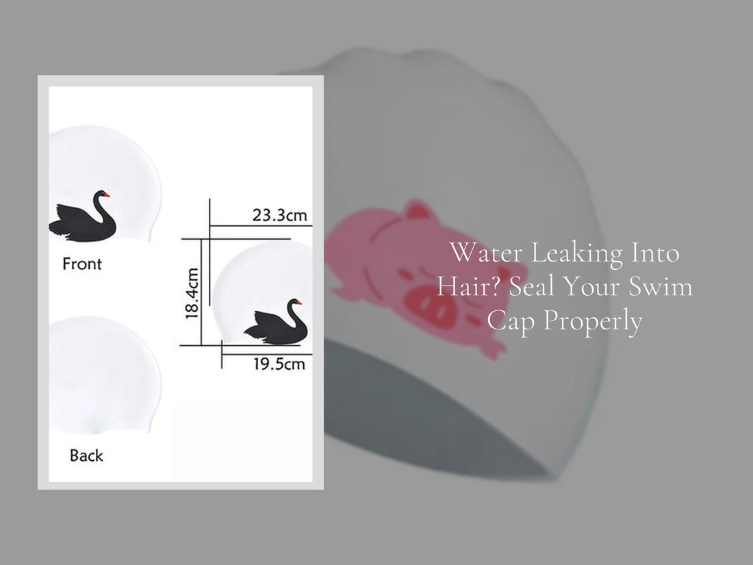 Water Leaking Into Hair? Seal Your Swim Cap Properly