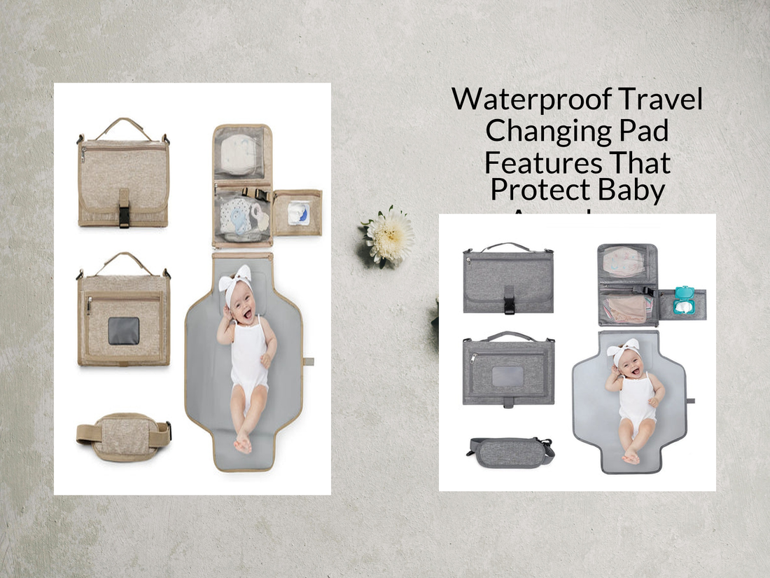 Waterproof Travel Changing Pad Features That Protect Baby Anywhere