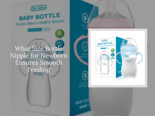 What Size Bottle Nipple for Newborn Ensures Smooth Feeding