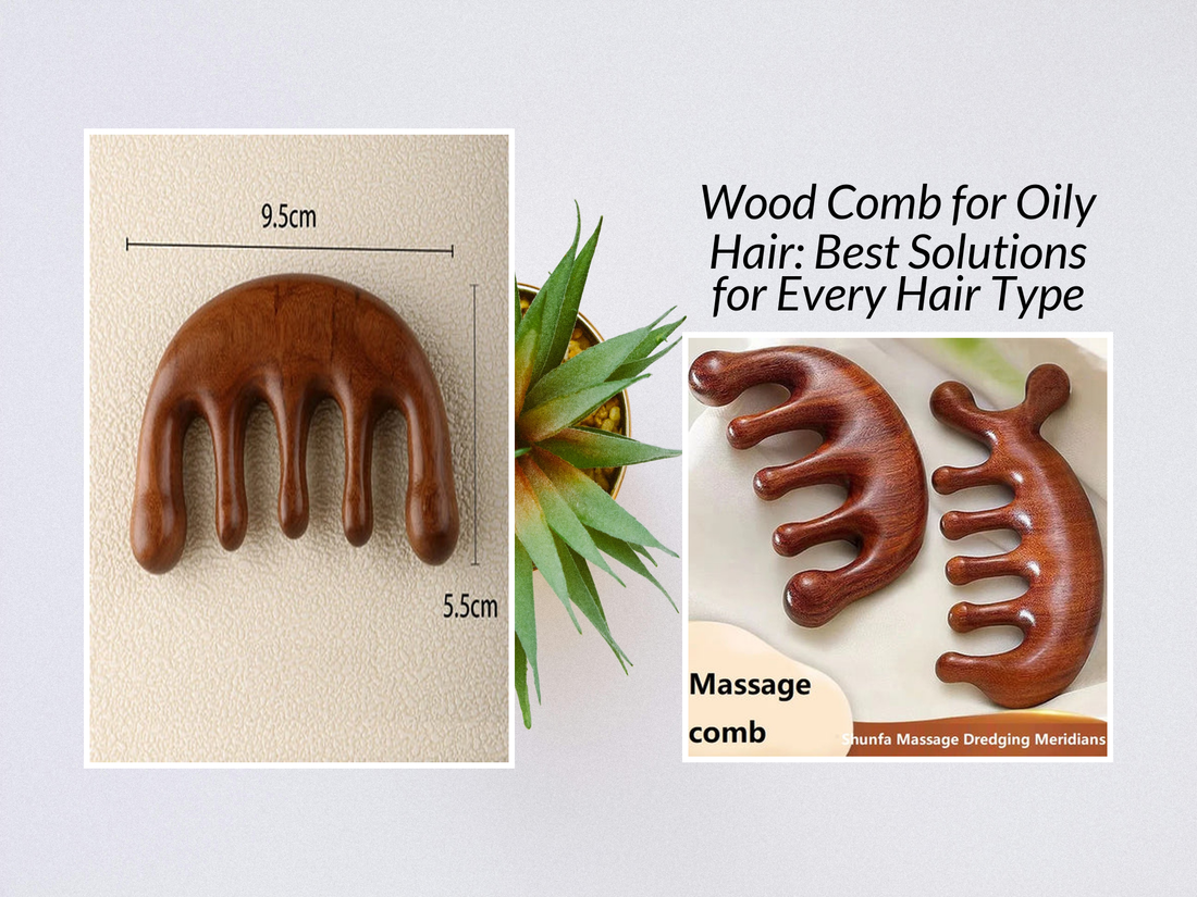 Wood Comb for Oily Hair: Best Solutions for Every Hair Type