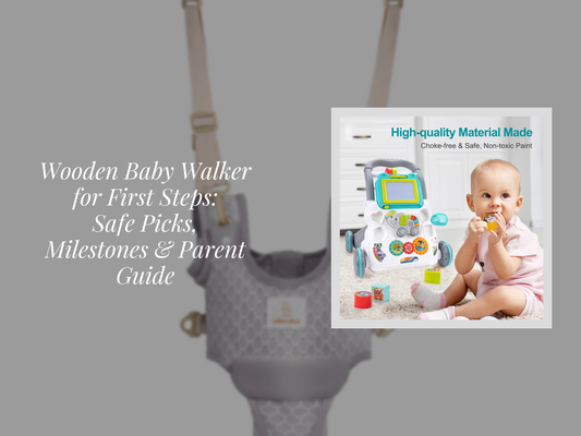 Wooden Baby Walker for First Steps: Safe Picks, Milestones & Parent Guide