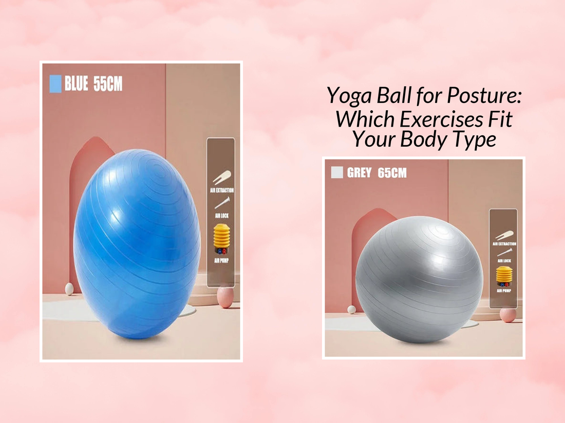 Yoga Ball for Posture: Which Exercises Fit Your Body Type