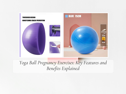 Yoga Ball Pregnancy Exercises: Key Features and Benefits Explained