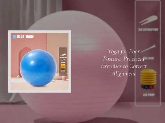 Yoga for Poor Posture: Practical Exercises to Correct Alignment
