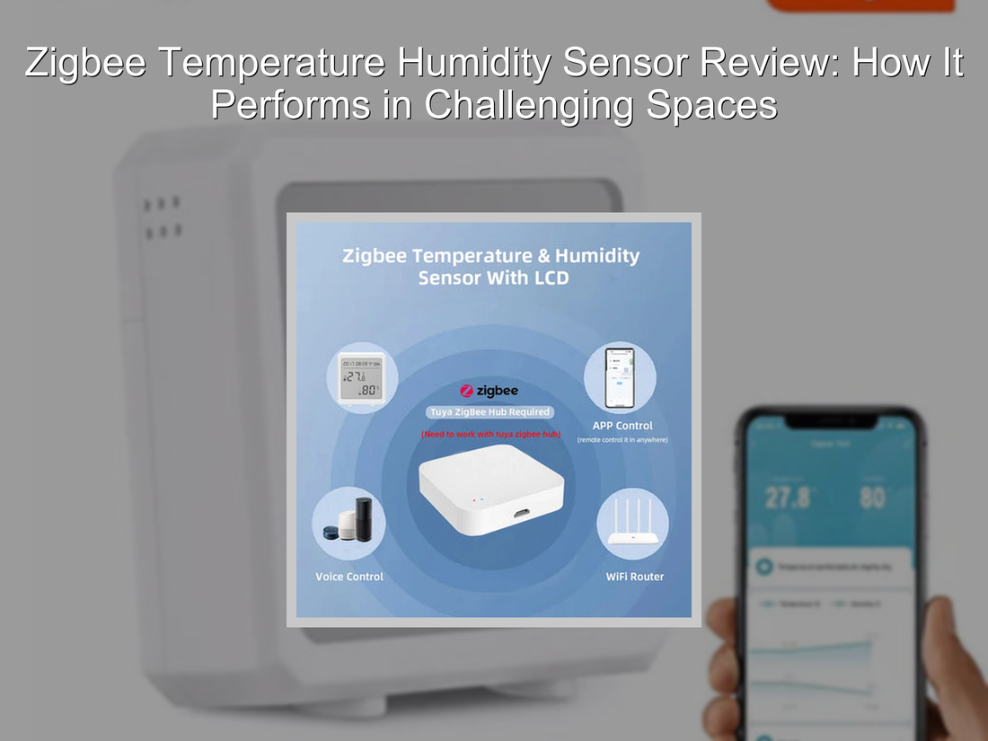 Zigbee Temperature Humidity Sensor Review: How It Performs in Challenging Spaces